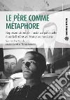 Le père comme métaphore. Représentations de l'instance paternelle dans la littérature française moderne libro