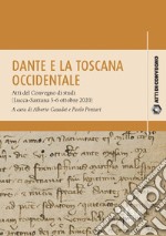 Dante e la Toscana occidentale. Tra Lucca e Sarzana (1306-1308). Atti del Convegno di studi (Lucca-Sarzana, 5-6 ottobre 2020) libro