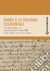 Dante e la Toscana occidentale. Tra Lucca e Sarzana (1306-1308). Atti del Convegno di studi (Lucca-Sarzana, 5-6 ottobre 2020) libro