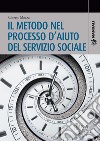 Il metodo nel processo d'aiuto del servizio sociale libro