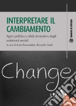 Interpretare il cambiamento. Agire politico e sfide formative degli assistenti sociali