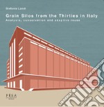 Grain silos from the thirties in Italy. Analysis, conservation and adaptive reuse libro