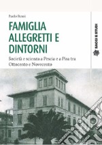 Famiglia Allegretti e dintorni. Società e scienza a Pescia e a Pisa tra Ottocento e Novecento libro