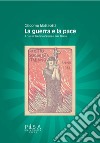 La guerra e la pace libro di Matteotti Giacomo Caretti S. (cur.) Makuc J. (cur.)