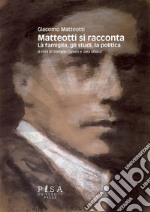 Matteotti si racconta. La famiglia, gli studi, la politica libro