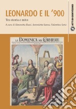 Leonardo da Vinci e il '900. Tra storia e mito