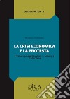 La crisi economica e la protesta. L'Italia in prospettiva storico-comparata (2009-2014) libro