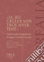 «Ja, jeg tÆller min troes hver time». Studi nordici in memoria di Jorgen Stender Clausen