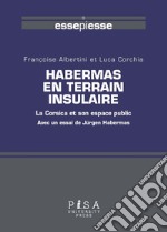 Habermas en terrain insulaire. La Corsica et son espace public libro