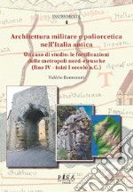 Architettura militare e poliorcetica nell'Italia antica. Un caso di studio: le fortificazioni delle metropoli nord-etrusche (fine IV - inizi I secolo a.C.)