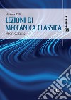 Lezioni di meccanica classica. Nuova ediz. libro