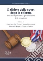 Il diritto dello sport dopo la riforma. Istanze di regolazione e specializzazione delle competenze libro