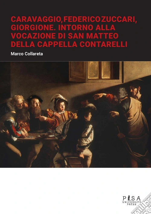 Caravaggio, Federico Zuccari, Giorgione. Intorno alla Vocazione di San Matteo della Cappella Contarelli