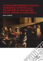 Caravaggio, Federico Zuccari, Giorgione. Intorno alla Vocazione di San Matteo della Cappella Contarelli libro