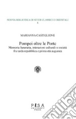 Pompei oltre le porte. Memoria funeraria, interazioni culturali e società fra tarda repubblica e prima età augustea