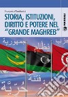 Storia, istituzioni, diritto potere nel «Grande Maghreb» libro