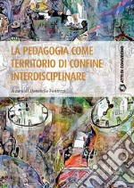 La pedagogia come territorio di confine interdisciplinare libro