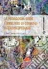 La pedagogia come territorio di confine interdisciplinare libro