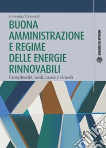 Buona amministrazione e regime delle energie rinnovabili. Complessit�, nodi, cause e rimedi