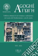 Agoghè. Atti della scuola di specializzazione in beni archeologici. Vol. 19: Edilizia urbana di età romana e tardoantica nel cuore del Mediterraneo: casi di studio libro