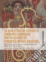 La malattia da reflusso faringo-laringeo: tra falsi miti ed evidence-based medicine. Relazione ufficiale 54º Congresso Nazionale della Società Italiana di Foniatria e Logopedia libro