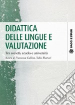 Didattica delle lingue e valutazione. Tra società, scuola e università libro