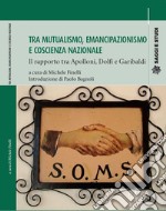 Tra mutualismo, emancipazionismo e coscienza nazionale. Il rapporto tra Apolloni, Dolfi e Garibaldi libro