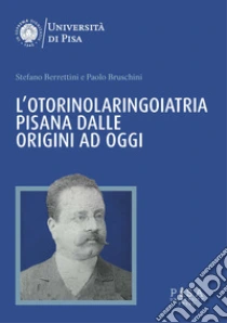 L'otorinolaringoiatria pisana dalle origini ad oggi