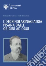 L'otorinolaringoiatria pisana dalle origini ad oggi libro