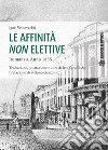 Le affinità non elettive. Romanzo. Anno 1835 libro