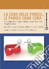 La cura delle parole. Le parole come cura: la documentazione professionale come risposta ai bisogni di salute. Atti del Convegno nazionale (Pisa, 1 e 2 luglio 2022) libro