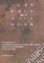 Pisa romana. Le domus di piazza Andrea del Sarto tra città e suburbio (scavi 2022-2023) libro