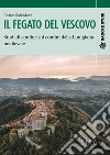 Il fegato del vescovo. Studi di confine sui confini della Lunigiana medievale libro di Salvatori Enrica