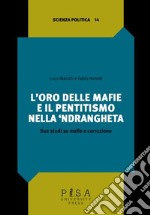 L'oro delle mafie e il pentitismo nella 'ndrangheta. Due studi su mafie e corruzione