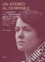 Un ateneo al femminile. Le docenti dell'università degli studi di Milano nei cento anni della sua storia libro