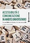 Accessibilità e comunicazione in ambito universitario. Da una didattica inclusiva all'editoria accessibile libro di Neri V. (cur.)