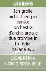 Ich grolle nicht. Lied per canto; orchestra d'archi; arpa e due trombe in fa. Ediz. italiana e inglese libro