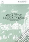 Missa brevis de Sancta Iulia. Concorso nazionale di composizione di musica sacra Santa Giulia. Seconda edizione 2016 libro