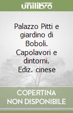 Palazzo Pitti e giardino di Boboli. Capolavori e dintorni. Ediz. cinese libro