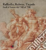 Raffaello, Rubens, Tiepolo. Studi d'autore dal '500 al '700 libro