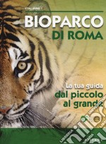 Bioparco di Roma. La tua guida dal piccolo al grande