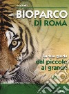 Bioparco di Roma. La tua guida dal piccolo al grande libro