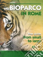 Bioparco di Roma. La tua guida dal piccolo al grande. Ediz. inglese