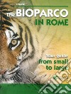 Bioparco di Roma. La tua guida dal piccolo al grande. Ediz. inglese libro