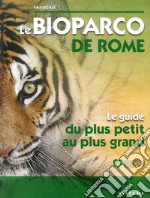 Bioparco di Roma. La tua guida dal piccolo al grande. Ediz. francese