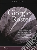 Giorgio Roster. Scienziato e fotografo tra Ottocento e Novecento libro