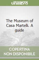 The Museum of Casa Martelli. A guide libro