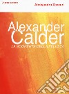 Alexander Calder. La scoperta della felicità. libro