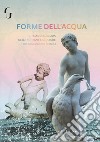 Forme di acqua. Il tema dell'acqua nelle fontane e strutture del Giardino di Boboli libro