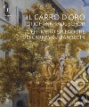 Il carro d'oro di Johann Paul Schor. L'effimero splendore dei carnevali barocchi. Catalogo della mostra (Firenze, 20 febbraio-5 maggio 2019). Ediz. a colori libro